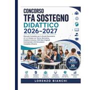 Concorso TFA Sostegno Didattico 2026-2027: Manuale Completo per la Scuola Secondaria di I e II Grado con Teoria, Normativa, Didattica Inclusiva, 500 ... Commentati e 20 Simulazioni Complete d'Esame