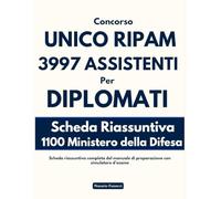 Concorso Unico RIPAM 3997 assistenti per Diplomati: Scheda riassuntiva completa del manuale di preparazione con simulatore d'esame per 1100 Ministero della Difesa