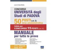 Concorso Università degli studi di Padova. 50 posti area amministrativa (cat. C). Manuale per tutte le prove. Con simulatore online