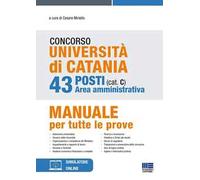 Concorso Università di Catania. 43 posti area amministrativa (cat. C). Manuale per tutte le prove. Con espansione online