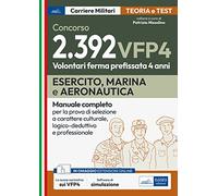 Concorsi VFP 4. Esercito, Marina, Aeronautica. Manuale completo per la prova di selezione a carattere culturale, logico-deduttivo e professionale