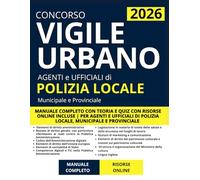 Concorso Vigile Urbano (Agenti e Ufficiali di Polizia Locale): Manuale Completo con Teoria e Quiz con Risorse Online Incluse | Per Agenti di Polizia Locale, Municipale e Provinciale