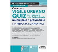 Concorso vigile urbano. Quiz per i concorsi nella polizia locale: municipale e provinciale. Con risposta commentata. Con software di simulazione