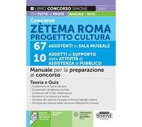 Concorso Zetema Roma progetto cultura. 67 assistenti in sala museale. 10 addetti al supporto delle attività di assistenza al pubblico. Manuale per la preparazione al concorso. Con espansione onli...