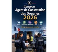 Concours Agent de Constatation des Douanes 2026: Douanes Catégorie C : préparation complète, français, mathématiques, logique, réglementation douanière, sport, oral et conseils pratiques