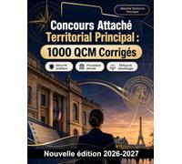 Concours Attaché Territorial Principal : 1000 QCM Corrigés: Maîtrise des procédures pénales, éthique professionnelle, gestion des risques et rédaction administrative en milieu urbain