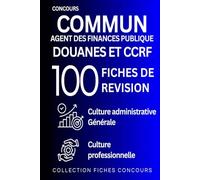Concours commun Agent des Finances publiques, Douanes et CCRF - 100 fiches de révision: Culture administrative, Culture générale Culture professionnelle