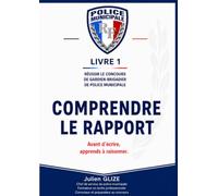 Concours Gardien-Brigadier Police Municipale : Comprendre le Rapport: Méthode pour réussir l'épreuve écrite sans bachotage - Basée sur 18 ans de formation et 100 % de réussite