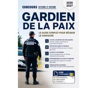 Concours gardien de la paix: Le guide complet pour réussir le concours interne et externe 2026-2027. Préparez-vous efficacement aux épreuves écrites, sportives, psychotechniques et orales