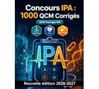 Concours IPA : 1000 QCM Corrigés: Maîtrise des mécanismes pharmacologiques, calculs de doses, évaluation clinique et protocoles de sécurité patient pour réussir vos épreuves