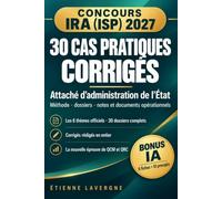 Concours IRA (ISP) 2027 - 30 cas pratiques corrigés: Attaché d'administration de l'État : méthode, dossiers complets, notes et documents opérationnels ... épreuve de QCM et QRC, avec un bonus IA