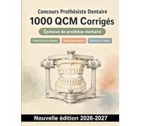 Concours Prothésiste Dentaire : 1000 QCM Corrigés: Anatomie, occlusion, empreintes et prothèses amovibles : préparation ciblée avec explications techniques