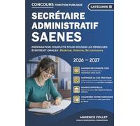 Concours Secrétaire Administratif SAENES - Catégorie B: Préparation complète pour réussir les épreuves écrites et orales : Externe, Interne, 3e concours