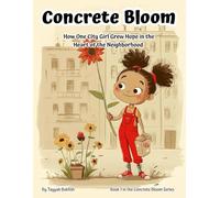 Concrete Bloom: How One City Girl Grew a Secret Garden from Sidewalk Seeds (Ages 7-12): True Urban Gardening Adventure with STEM Activities, Diversity ... Classroom Projects & Young Environmentalists