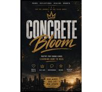 Concrete Bloom: Poetry For Young Men Learning How to Heal