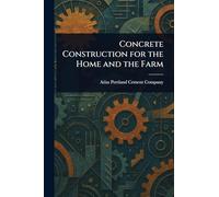 Concrete Construction for the Home and the Farm