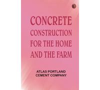 Concrete Construction for the Home and the Farm