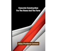 Concrete Construction for the Home and the Farm