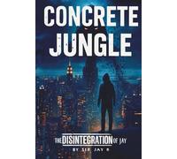 Concrete Jungle: The Disintegration of Jay