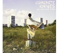 Concrete Knives - Be Your Own King