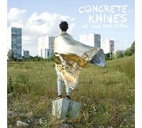 Concrete Knives - Be Your Own King