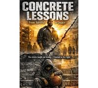 Concrete Lessons: From Survival to Legacy