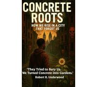 Concrete Roots: How We Rise in a City That Forgot Us