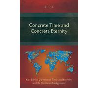 Concrete Time and Concrete Eternity: Karl Barth's Doctrine of Time and Ete...