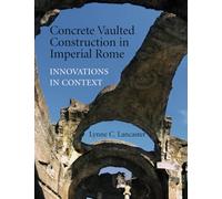 Concrete Vaulted Construction in Imperial Rome-FTPB for Pre-Syndicate Meeting Only: Innovations in Context