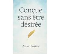 Conçue sans être désirée: C'est mon histoire