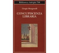 Concupiscenza libraria - Giorgio Manganelli, Adelphi