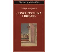 Concupiscenza libraria - Manganelli Giorgio