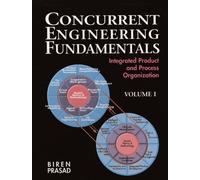 Concurrent Engineering Fundamentals: Integrated Product and Process Organization, Volume I