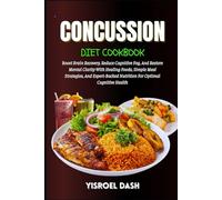 Concussion Diet Cookbook: Boost Brain Recovery, Reduce Cognitive Fog, And Restore Mental Clarity With Healing Foods, , And Expert-Backed Nutrition For Optimal Cognitive Health