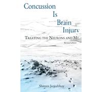 Concussion Is Brain Injury: Treating the Neurons and Me - Jeejeebhoy Shire...