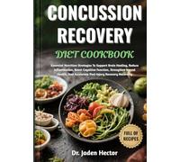 CONCUSSION RECOVERY DIET COOKBOOK: Essential Nutrition Strategies To Support Brain Healing, Reduce Inflammation, Boost Cognitive Function, Strengthen ... And Accelerate Post-Injury Recovery Naturally