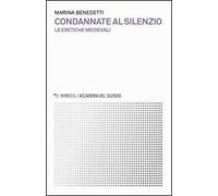 Condannate al silenzio. Le eretiche medievali