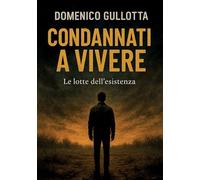 Condannati a vivere. Le lotte dell'esistenza