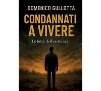 Condannati a vivere. Le lotte dell'esistenza