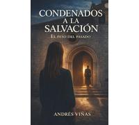 CONDENADOS A LA SALVACIÓN: CLARIFICACIÓN DE LO OSCURO Y CONFUSO