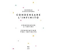 Condensare l'infinito. Condenser l'infini. Condensing the infinite