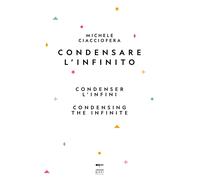 Condensare l'infinito-Condenser l'infini-Condensing the infinite. Ediz. multilingue