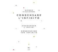 Condensare l'infinito-Condenser l'infini-Condensing the infinite. Ediz. multilingue