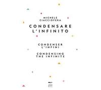Condensare l'infinito-Condenser l'infini-Condensing the infinite. Ediz. multilingue