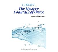 Condensed Version- I Thirst: The Mystery Fountain of Grace