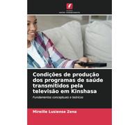 Condições de produção dos programas de saúde transmitidos pela televisão em Kinshasa: Fundamentos conceptuais e teóricos