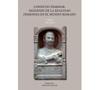Conditio feminae. Imagenes de la realidad femenina en el mundo romano - [Quasar]