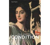 [(Condition : The Ageing of Art)] [By (author) Paul Taylor] published on (September, 2015)