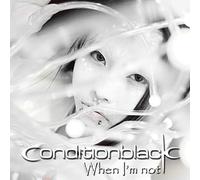 Conditionblack - When I M Not