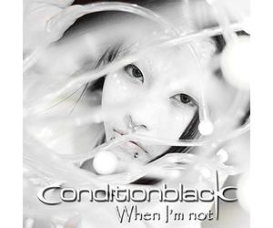 Conditionblack - When I M Not